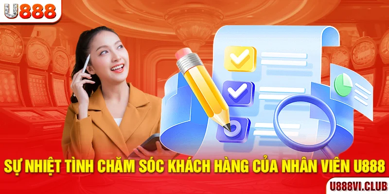 Sự nhiệt tình chăm sóc khách hàng của nhân viên U888