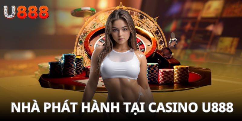 Các nhà phát hành tại sảnh casino của U888