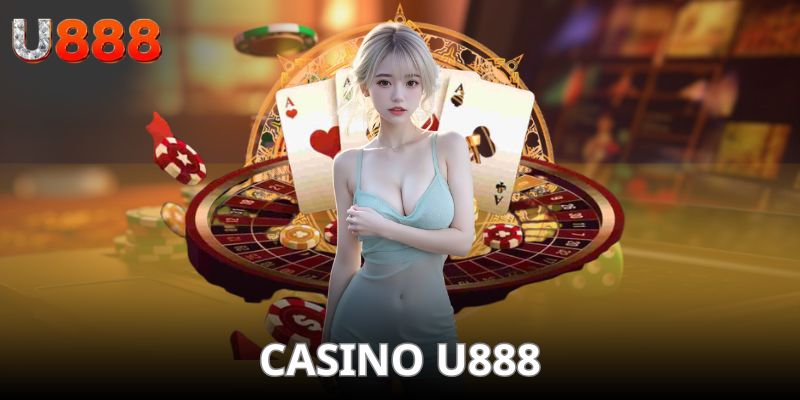 Đôi nét về nhà cái casino U888