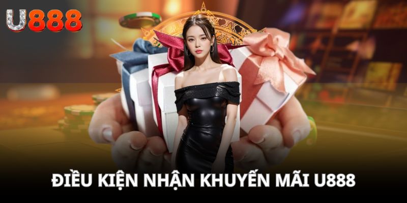 Điều kiện khi nhận khuyến mãi U888