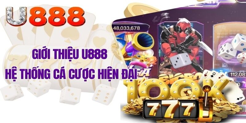 Giới thiệu U888 – Hệ thống cá cược hiện đại, bảo mật tuyệt đối hiện nay