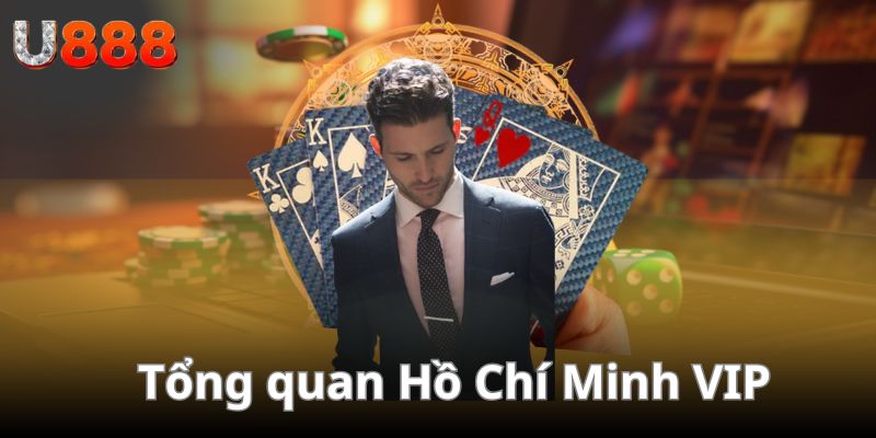 Tổng quan Hồ Chí Minh Vip