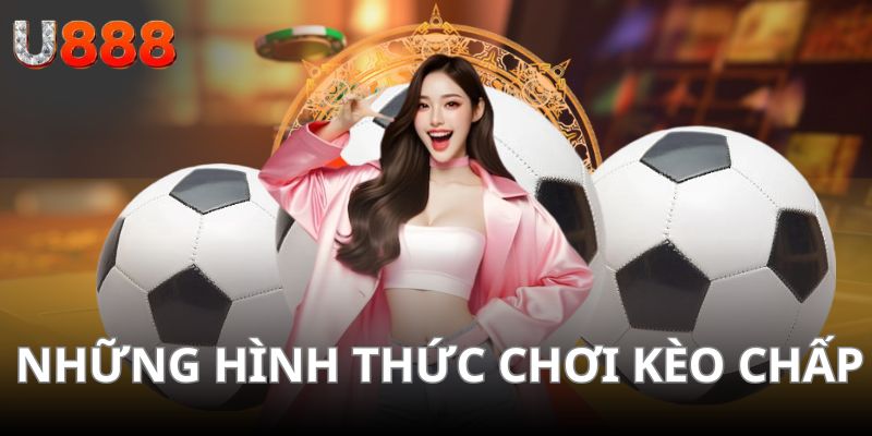 Những hình thức chơi kèo chấp