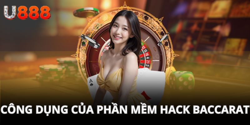 Những công dụng của phần mềm hack Baccarat