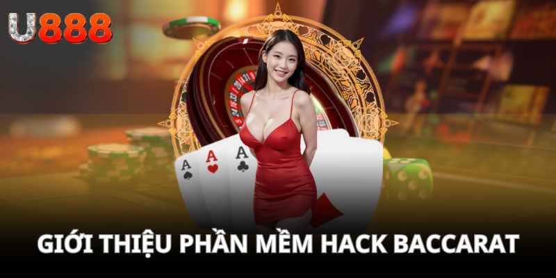 Phần mềm hack Baccarat - Mở ra nhiều lợi thế khi tham gia