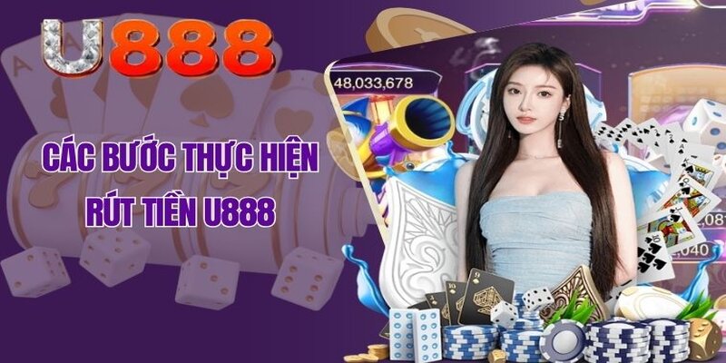 Từng bước hướng dẫn chi tiết để bắt đầu rút tiền U888